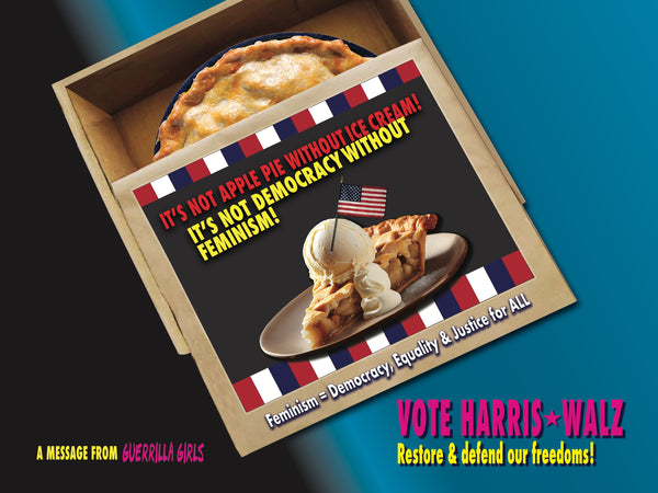 GUERRILLA GIRLS: VOTE HARRIS/WALZ, APPLE PIE AND FREEDOM