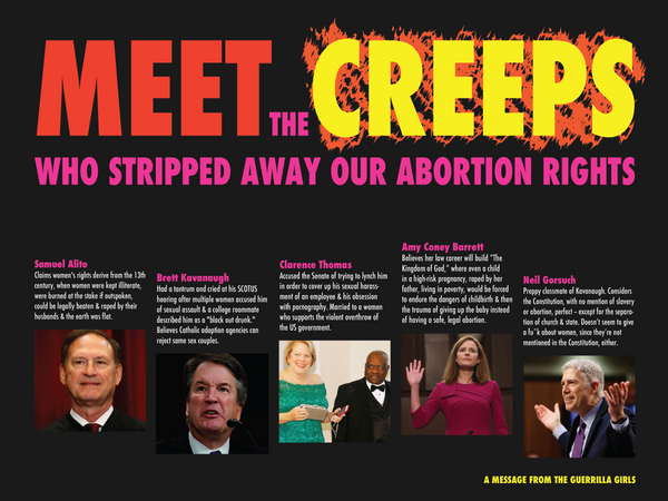 Meet the Creeps who stripped away our abortion rights with supreme court justice photos and bios. A message from the Guerrilla Girls.